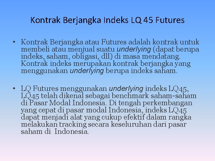 Kontrak Berjangka Indeks LQ 45 Futures • Kontrak Berjangka atau Futures adalah kontrak untuk