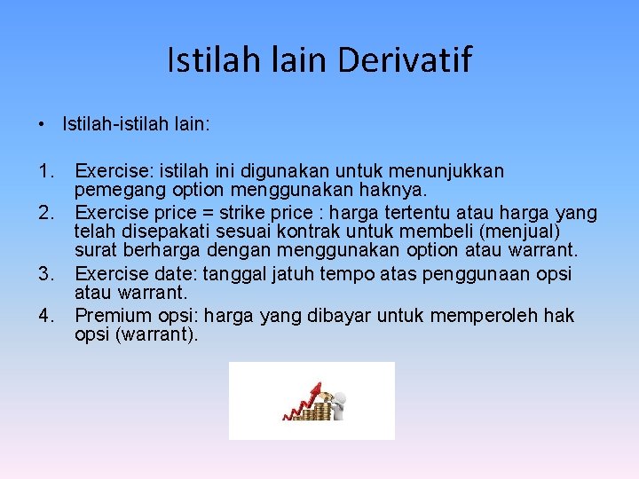 Istilah lain Derivatif • Istilah-istilah lain: 1. Exercise: istilah ini digunakan untuk menunjukkan pemegang