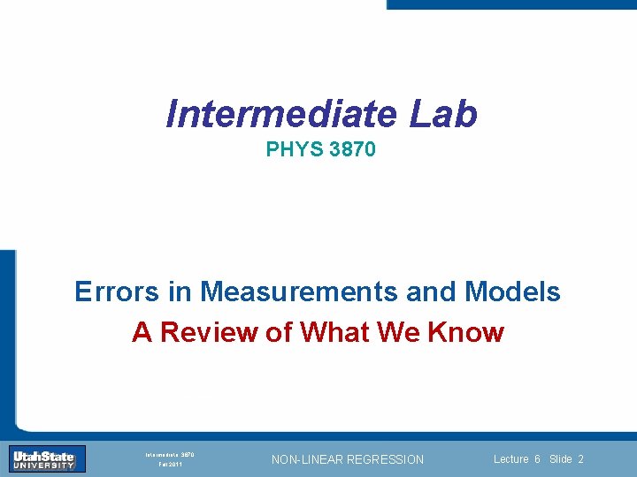 Intermediate Lab PHYS 3870 Errors in Measurements and Models A Review of What We