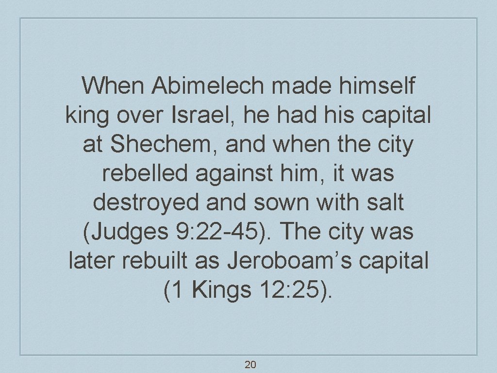 When Abimelech made himself king over Israel, he had his capital at Shechem, and