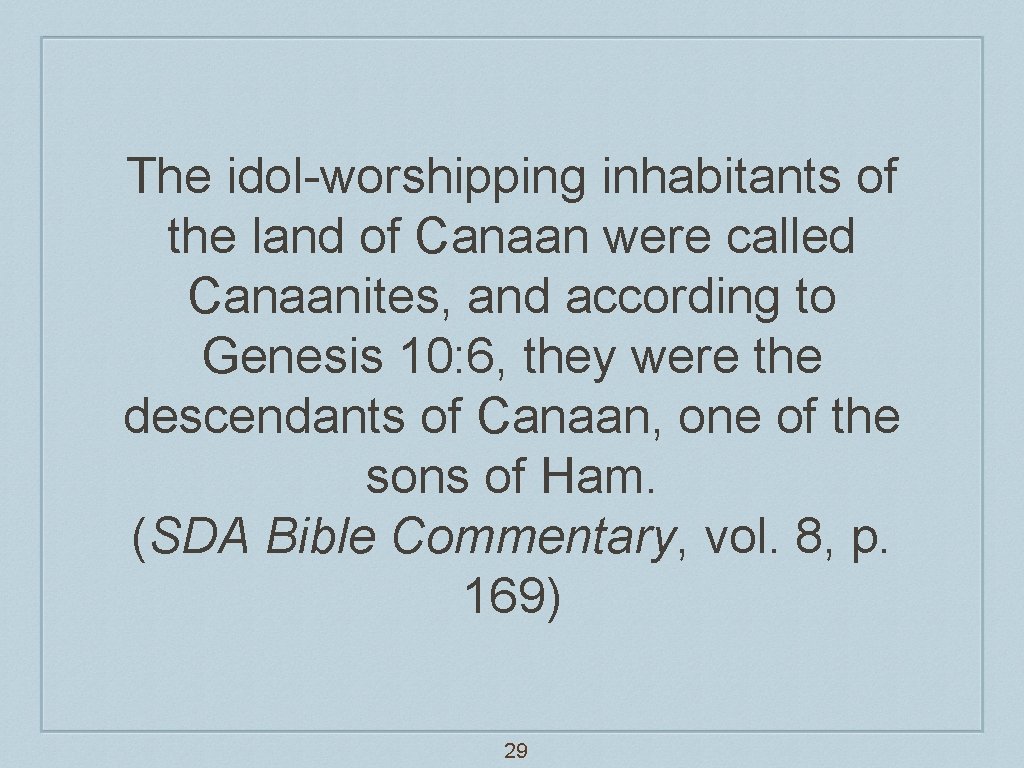 The idol-worshipping inhabitants of the land of Canaan were called Canaanites, and according to