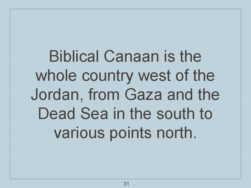 Biblical Canaan is the whole country west of the Jordan, from Gaza and the