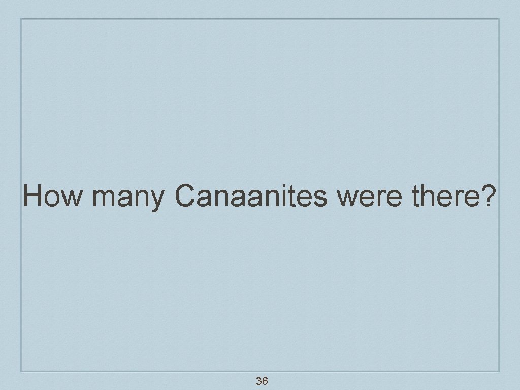 How many Canaanites were there? 36 