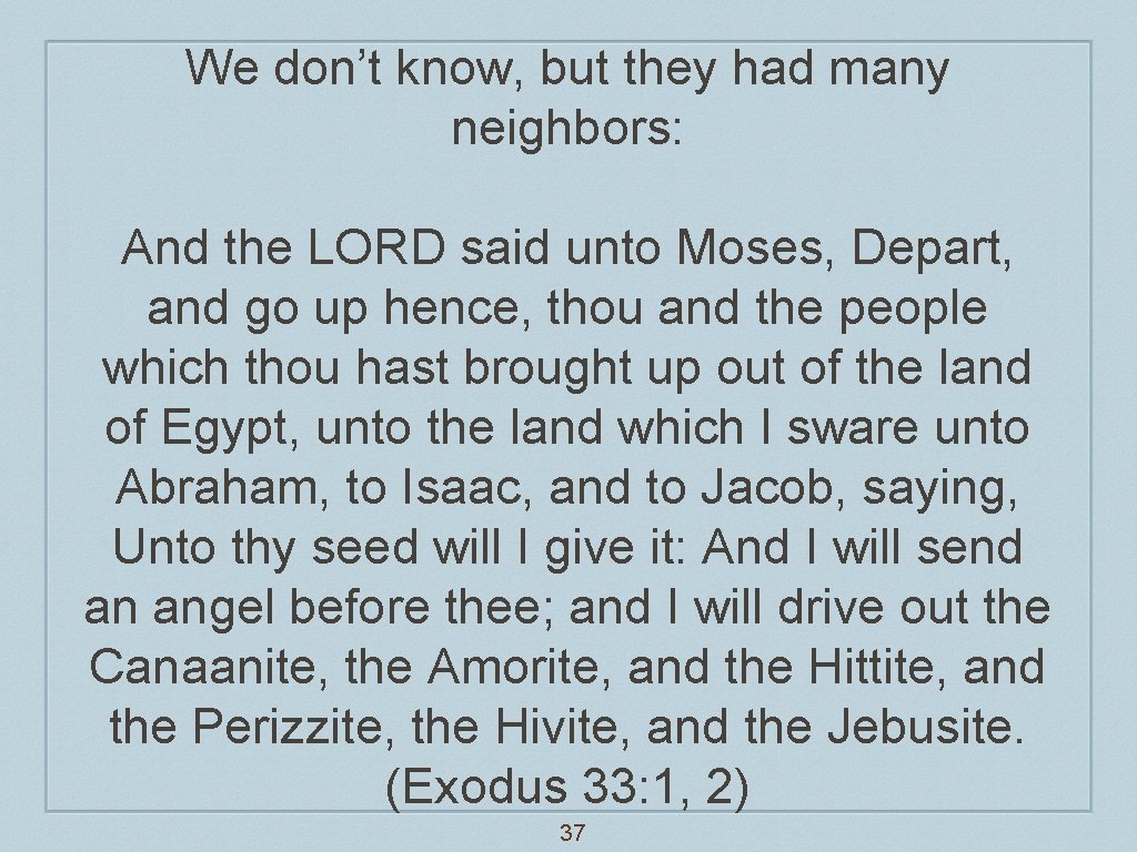 We don’t know, but they had many neighbors: And the LORD said unto Moses,