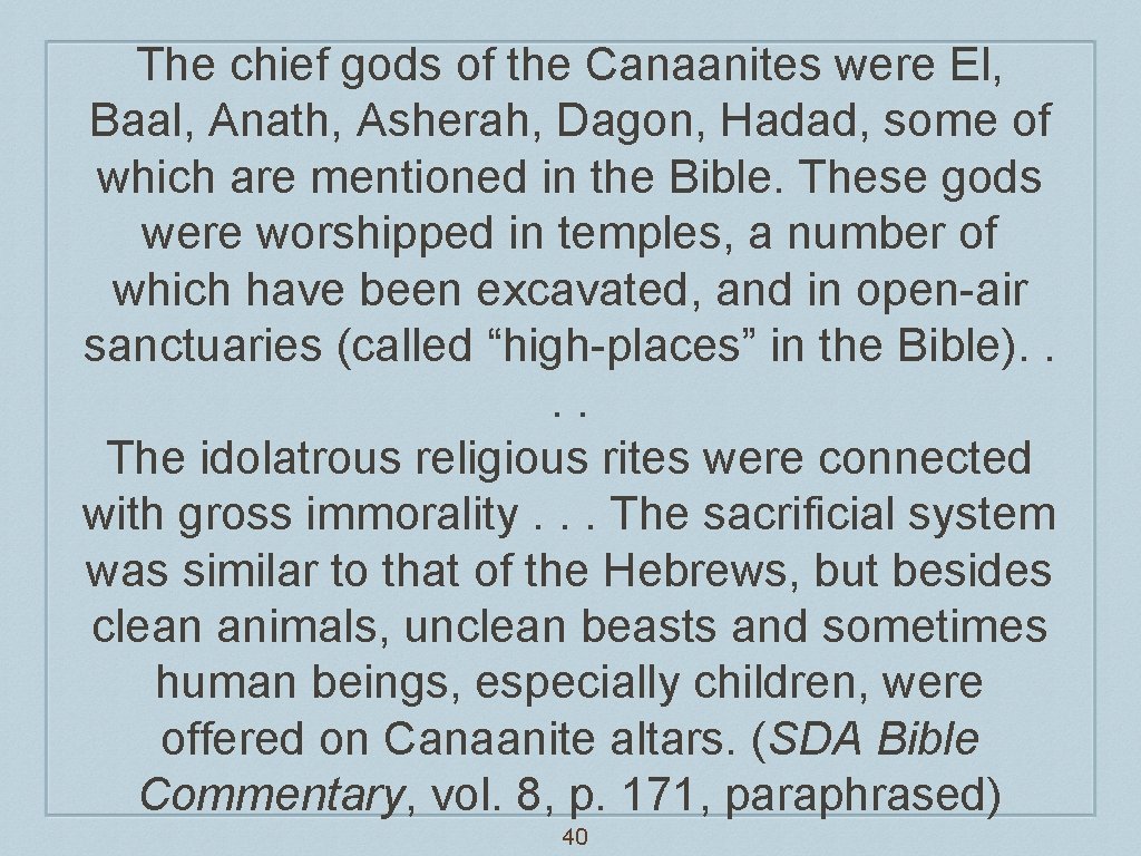 The chief gods of the Canaanites were El, Baal, Anath, Asherah, Dagon, Hadad, some