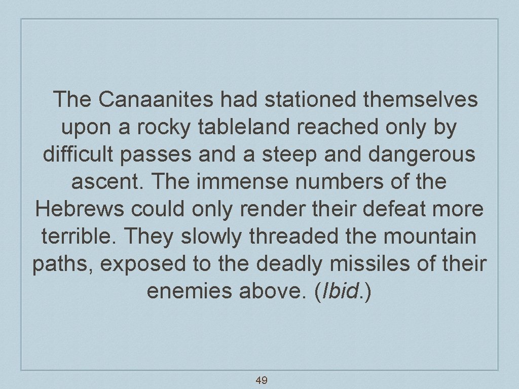 The Canaanites had stationed themselves upon a rocky tableland reached only by difficult passes