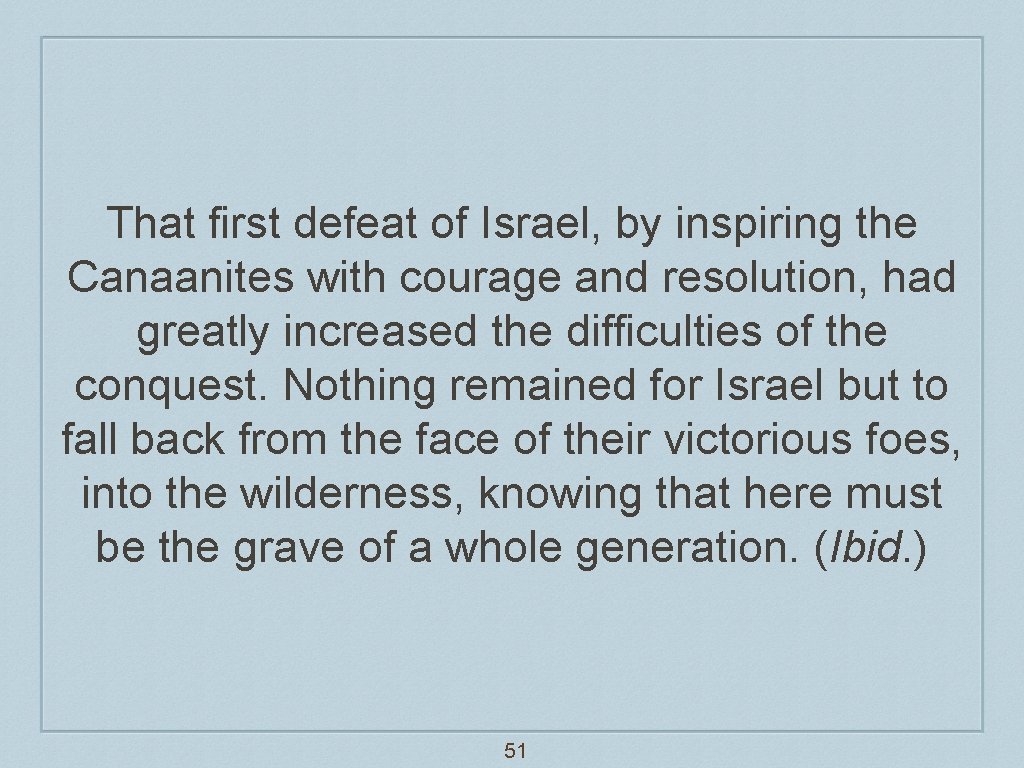 That first defeat of Israel, by inspiring the Canaanites with courage and resolution, had