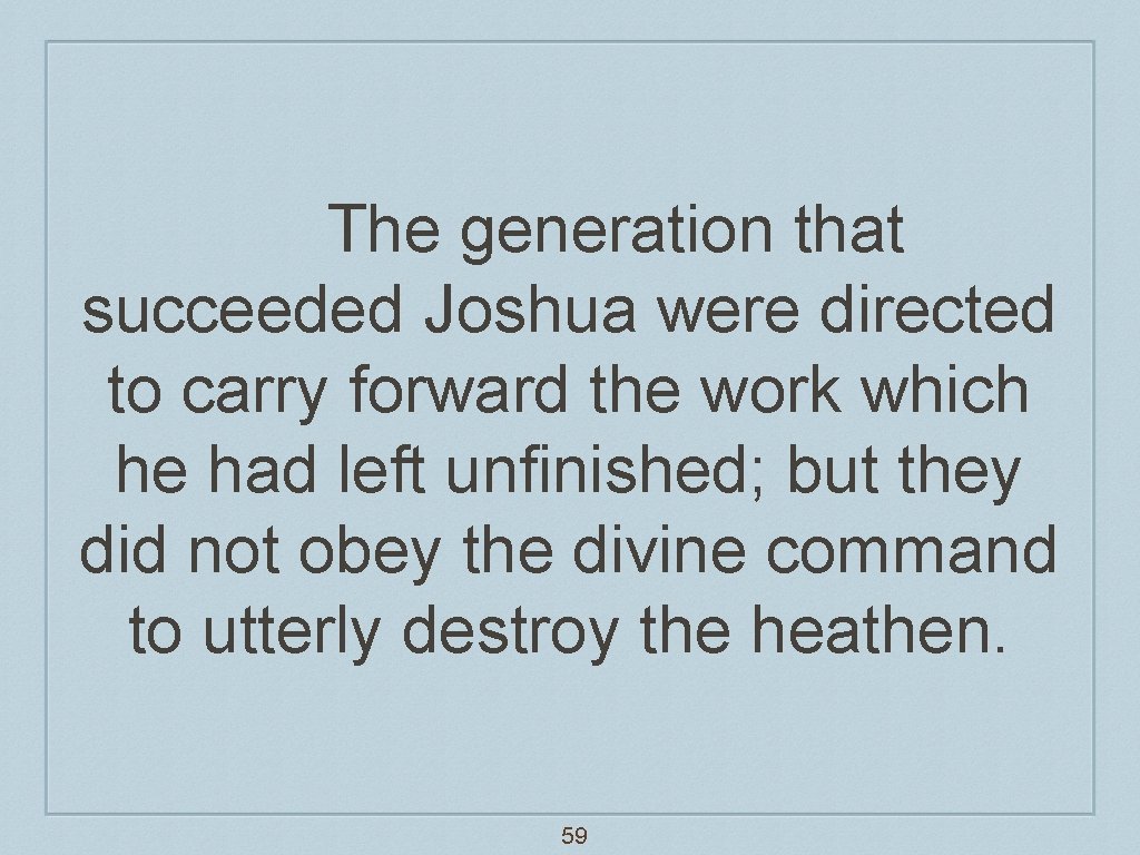 The generation that succeeded Joshua were directed to carry forward the work which he