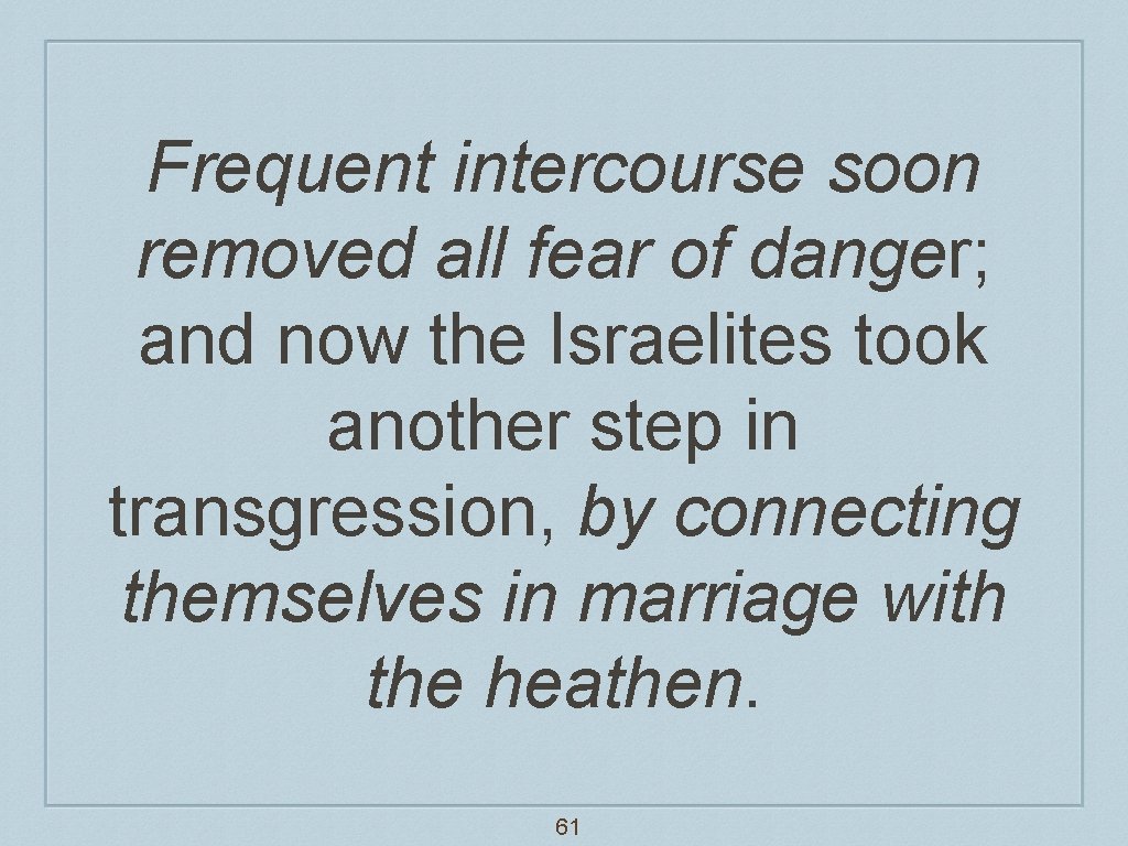 Frequent intercourse soon removed all fear of danger; and now the Israelites took another