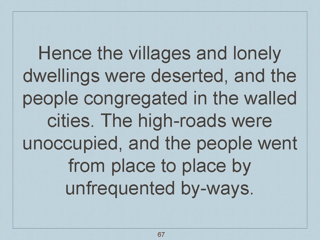 Hence the villages and lonely dwellings were deserted, and the people congregated in the