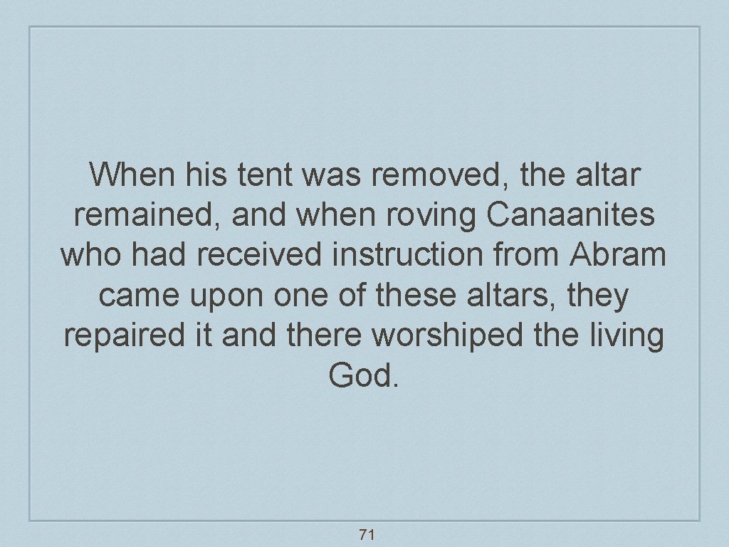 When his tent was removed, the altar remained, and when roving Canaanites who had