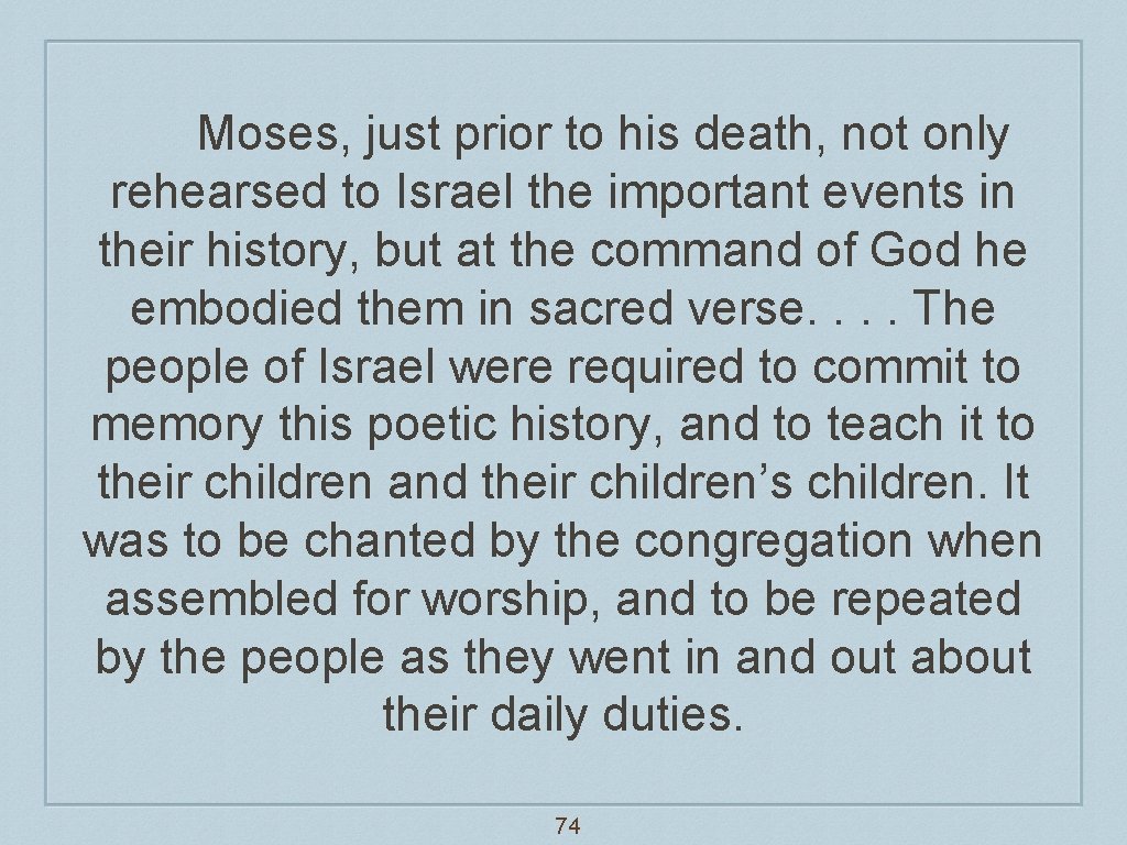 Moses, just prior to his death, not only rehearsed to Israel the important events