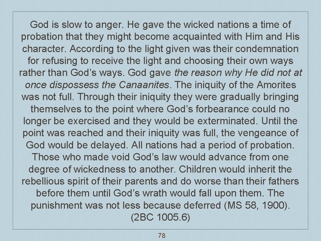 God is slow to anger. He gave the wicked nations a time of probation