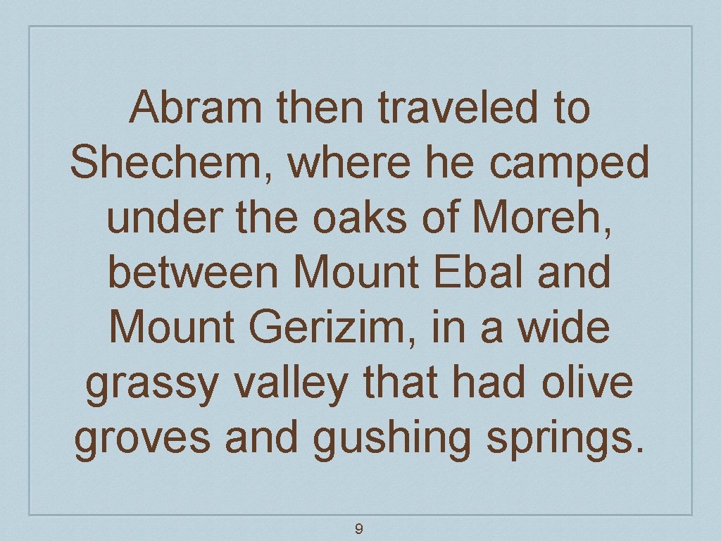 Abram then traveled to Shechem, where he camped under the oaks of Moreh, between