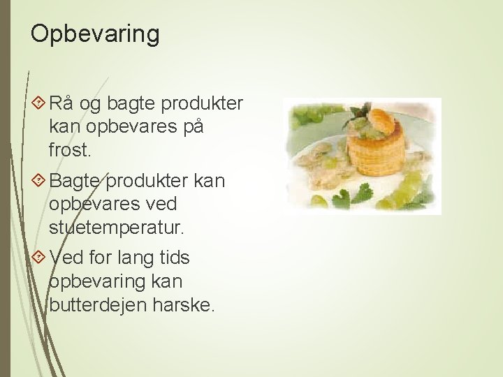 Opbevaring Rå og bagte produkter kan opbevares på frost. Bagte produkter kan opbevares ved