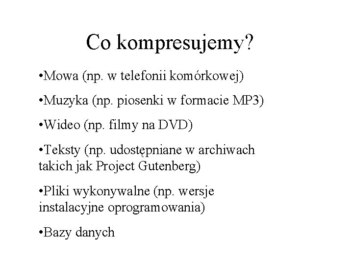 Co kompresujemy? • Mowa (np. w telefonii komórkowej) • Muzyka (np. piosenki w formacie