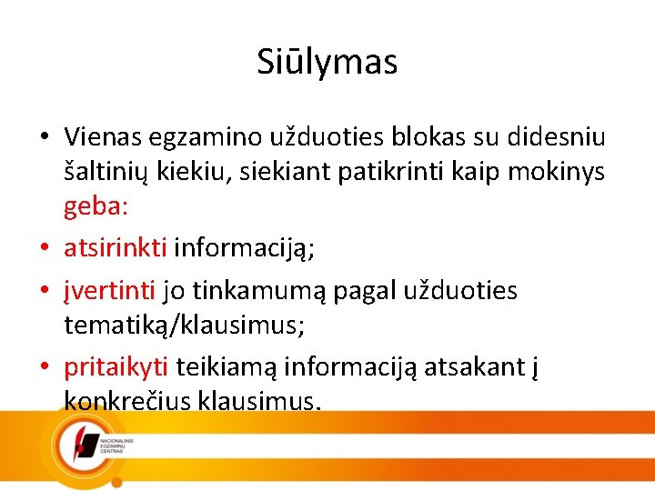 Siūlymas • Vienas egzamino užduoties blokas su didesniu šaltinių kiekiu, siekiant patikrinti kaip mokinys