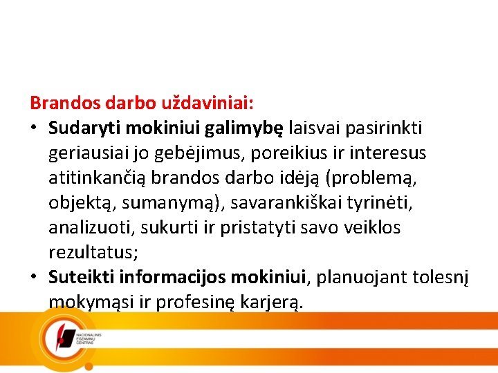 Brandos darbo uždaviniai: • Sudaryti mokiniui galimybę laisvai pasirinkti geriausiai jo gebėjimus, poreikius ir