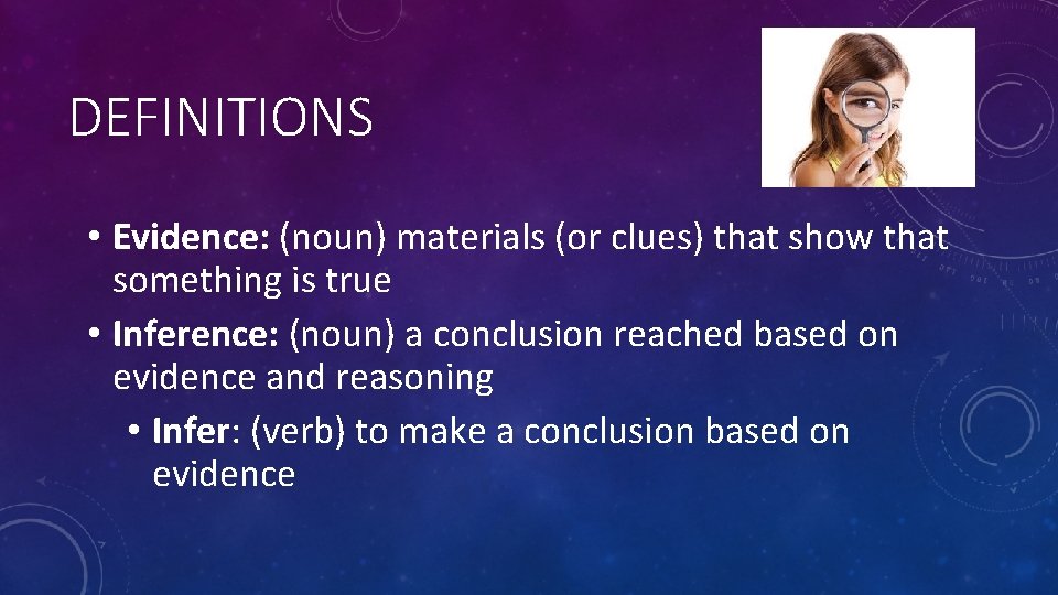 DEFINITIONS • Evidence: (noun) materials (or clues) that show that something is true •