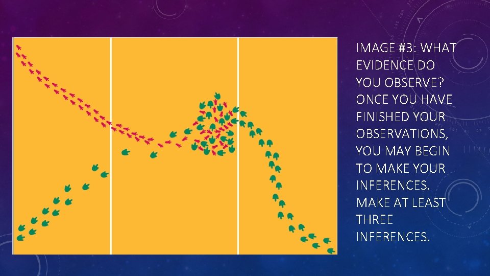 IMAGE #3: WHAT EVIDENCE DO YOU OBSERVE? ONCE YOU HAVE FINISHED YOUR OBSERVATIONS, YOU