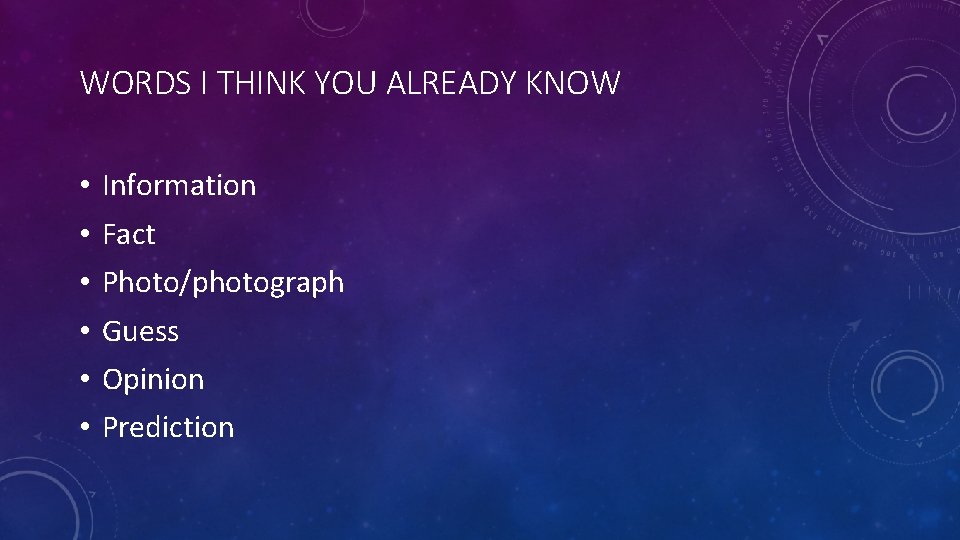 WORDS I THINK YOU ALREADY KNOW • • • Information Fact Photo/photograph Guess Opinion