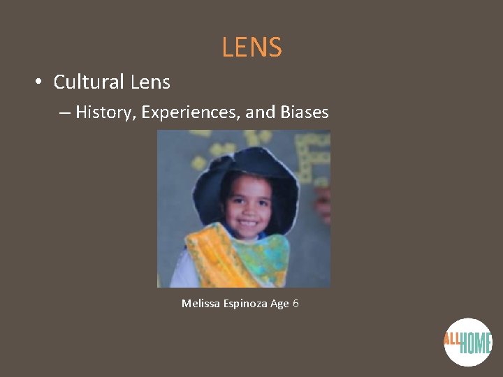 LENS • Cultural Lens – History, Experiences, and Biases Melissa Espinoza Age 6 