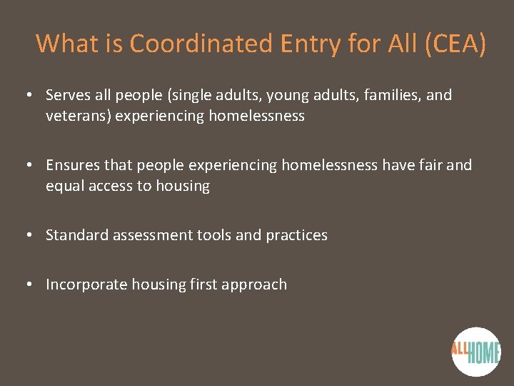 What is Coordinated Entry for All (CEA) • Serves all people (single adults, young