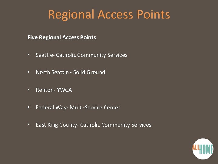 Regional Access Points Five Regional Access Points • Seattle- Catholic Community Services • North