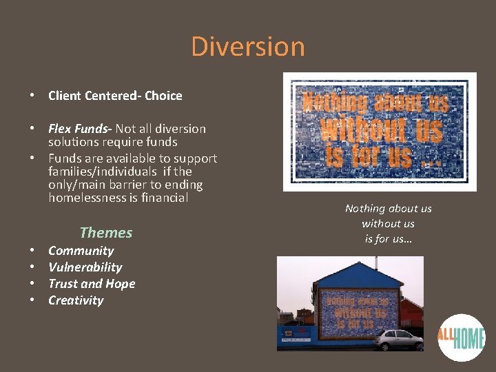 Diversion • Client Centered- Choice • Flex Funds- Not all diversion solutions require funds