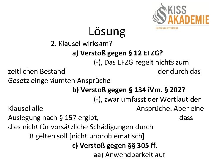 Lösung 2. Klausel wirksam? a) Verstoß gegen § 12 EFZG? (-), Das EFZG regelt