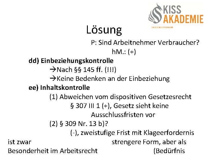 Lösung P: Sind Arbeitnehmer Verbraucher? h. M. : (+) dd) Einbeziehungskontrolle Nach §§ 145