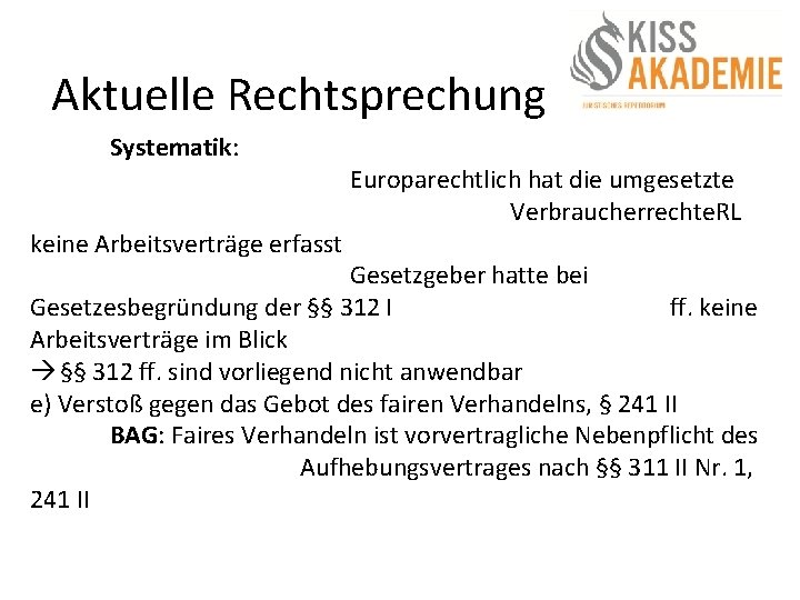 Aktuelle Rechtsprechung Systematik: keine Arbeitsverträge erfasst Europarechtlich hat die umgesetzte Verbraucherrechte. RL Gesetzgeber hatte