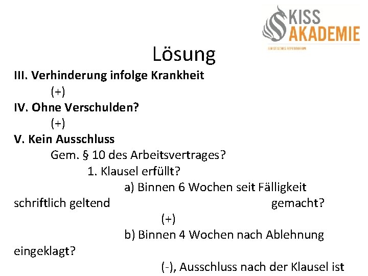 Lösung III. Verhinderung infolge Krankheit (+) IV. Ohne Verschulden? (+) V. Kein Ausschluss Gem.