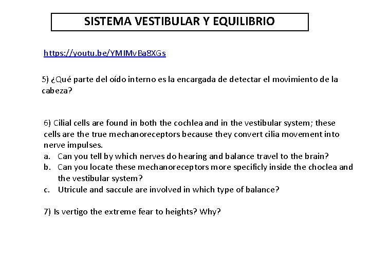 SISTEMA VESTIBULAR Y EQUILIBRIO https: //youtu. be/YMIMv. Ba 8 XGs 5) ¿Qué parte del