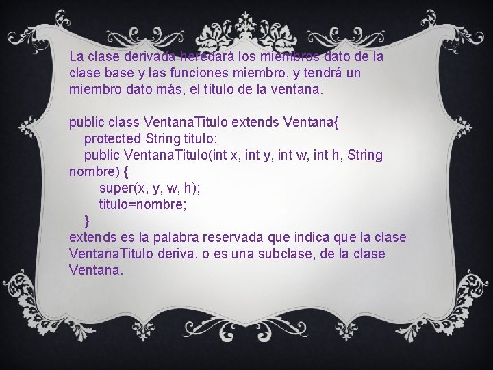 La clase derivada heredará los miembros dato de la clase base y las funciones