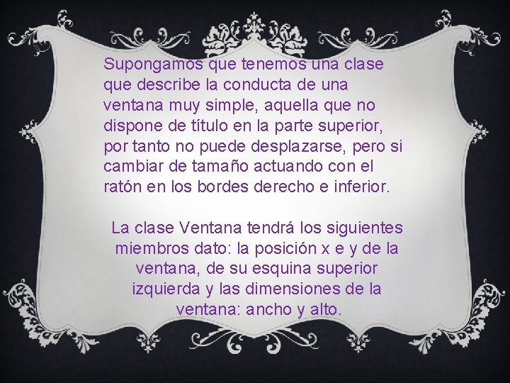 Supongamos que tenemos una clase que describe la conducta de una ventana muy simple,