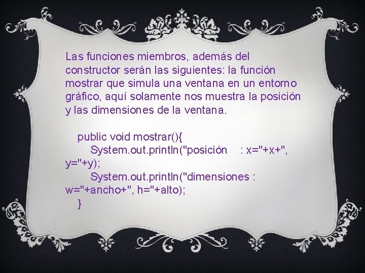 Las funciones miembros, además del constructor serán las siguientes: la función mostrar que simula