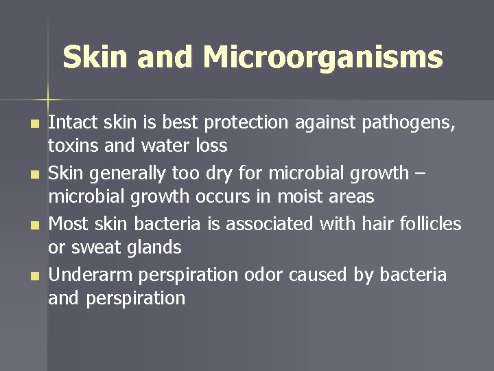 Skin and Microorganisms n n Intact skin is best protection against pathogens, toxins and