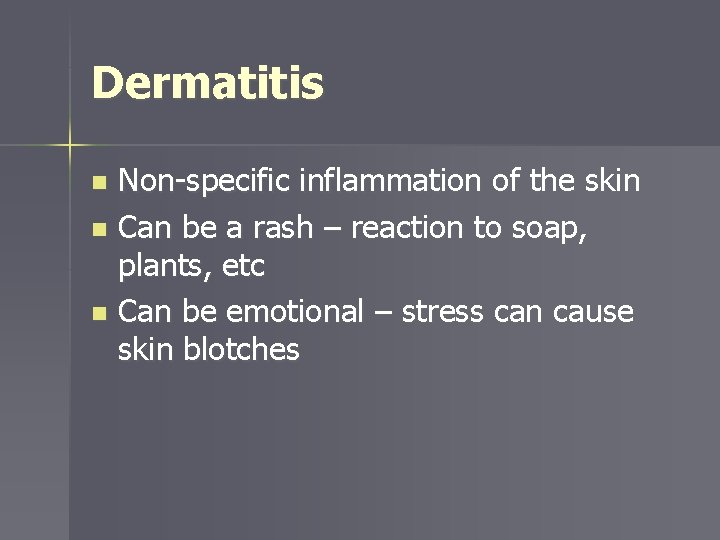 Dermatitis Non-specific inflammation of the skin n Can be a rash – reaction to