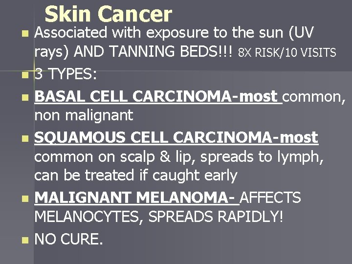 Skin Cancer Associated with exposure to the sun (UV rays) AND TANNING BEDS!!! 8
