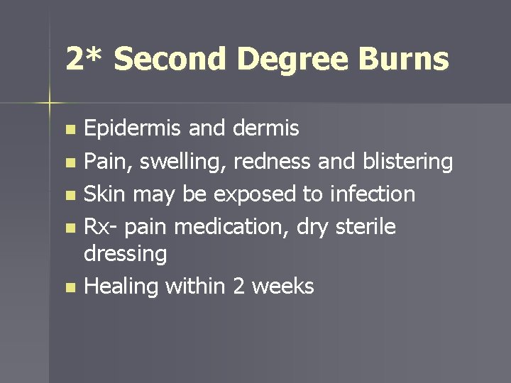 2* Second Degree Burns Epidermis and dermis n Pain, swelling, redness and blistering n