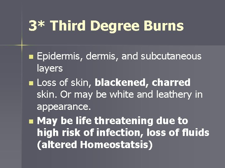 3* Third Degree Burns Epidermis, and subcutaneous layers n Loss of skin, blackened, charred