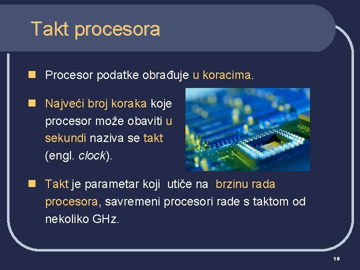 Takt procesora n Procesor podatke obrađuje u koracima. n Najveći broj koraka koje procesor
