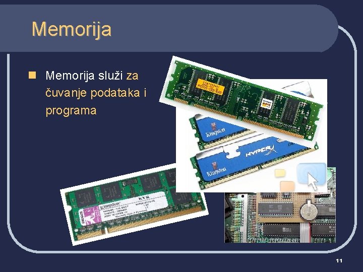 Memorija n Memorija služi za čuvanje podataka i programa 11 