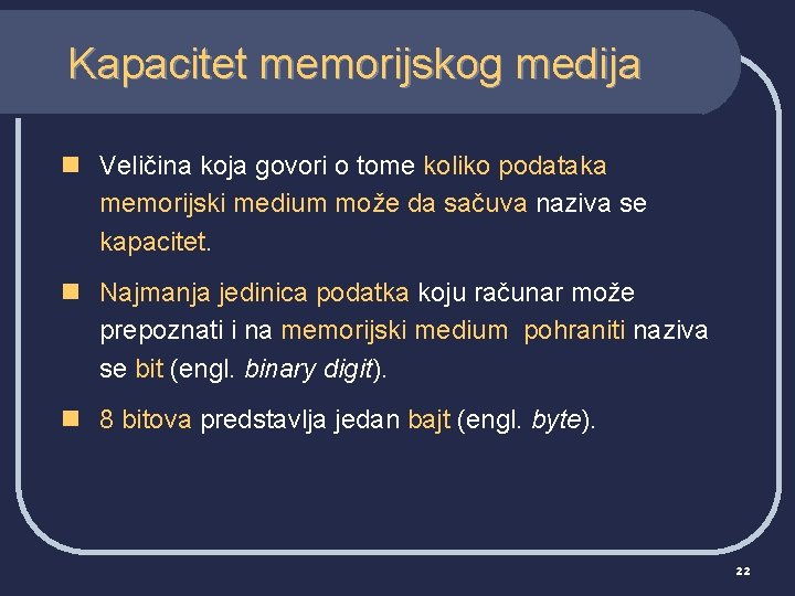 Kapacitet memorijskog medija n Veličina koja govori o tome koliko podataka memorijski medium može