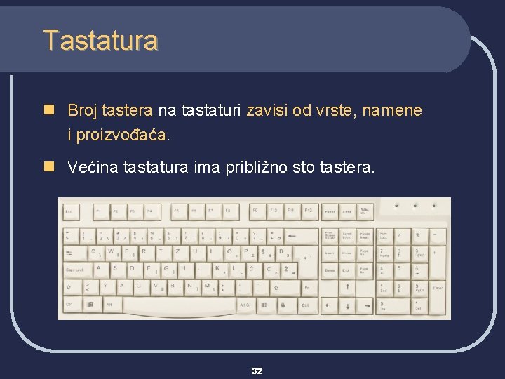 Tastatura n Broj tastera na tastaturi zavisi od vrste, namene i proizvođaća. n Većina