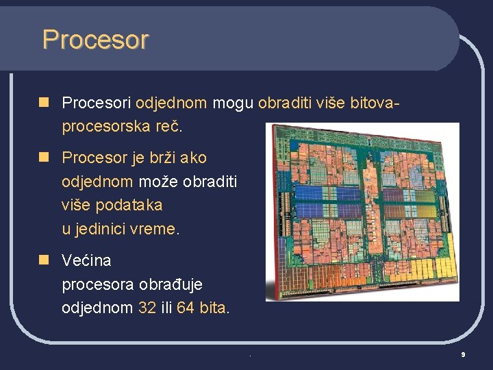 Procesor n Procesori odjednom mogu obraditi više bitovaprocesorska reč. n Procesor je brži ako