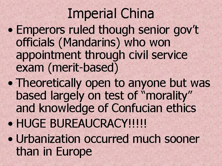 Imperial China • Emperors ruled though senior gov’t officials (Mandarins) who won appointment through