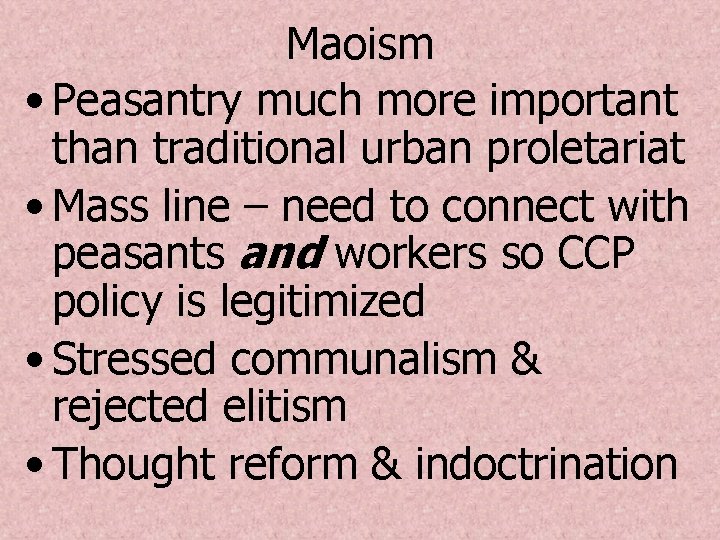 Maoism • Peasantry much more important than traditional urban proletariat • Mass line –