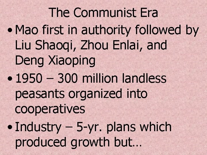 The Communist Era • Mao first in authority followed by Liu Shaoqi, Zhou Enlai,